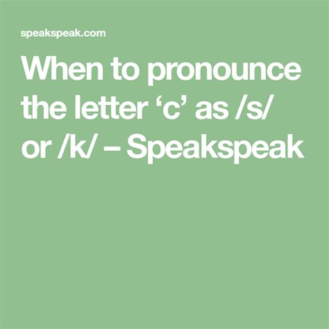 When to pronounce the letter ‘c’ as /s/ or /k/ – Speakspeak.